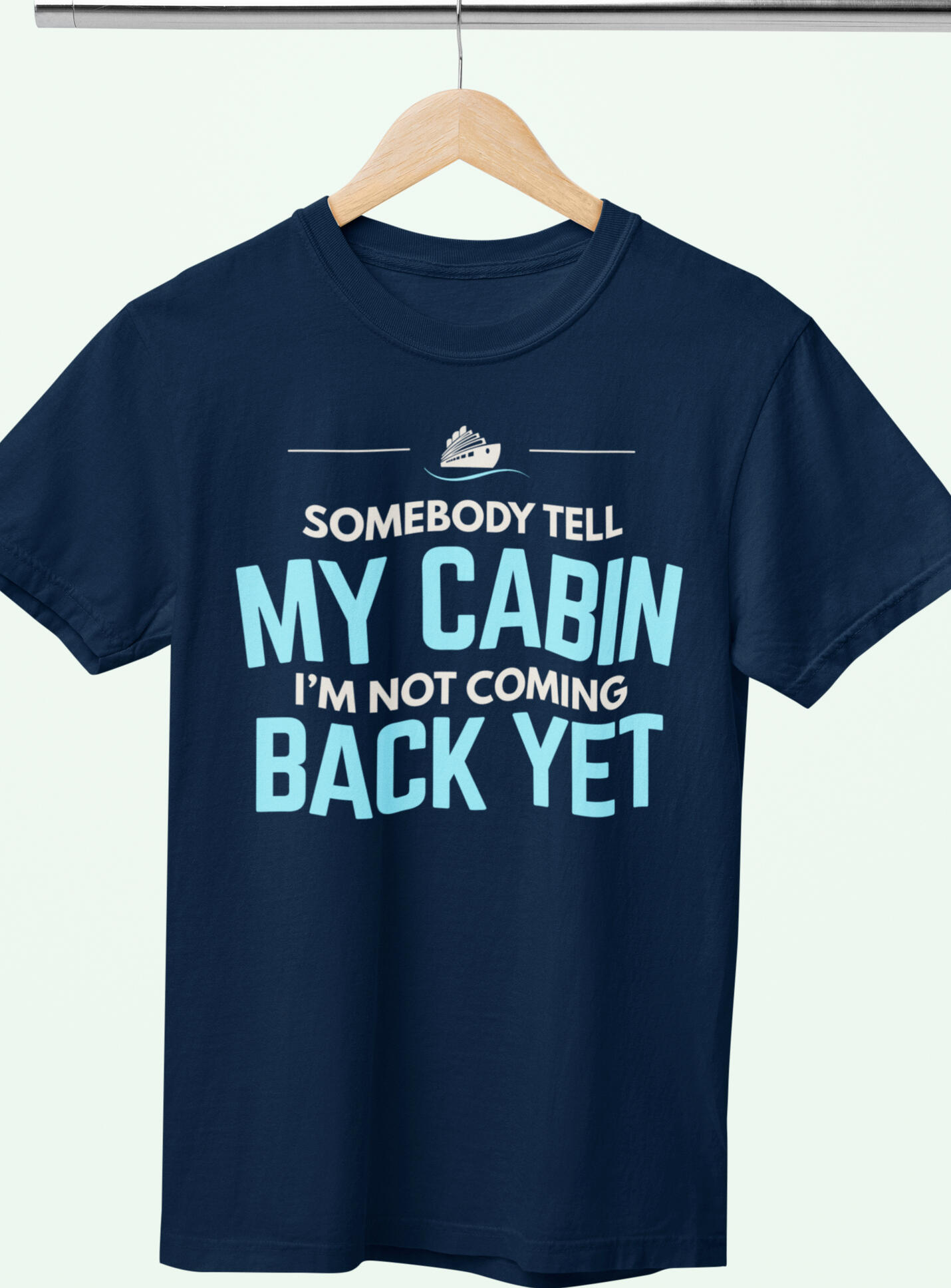 Somebody Tell My Cabin Cruise T Shirt Navy cruise T-shirt with Somebody Tell My Cabin I'm Not Coming Back Yet slogan design
