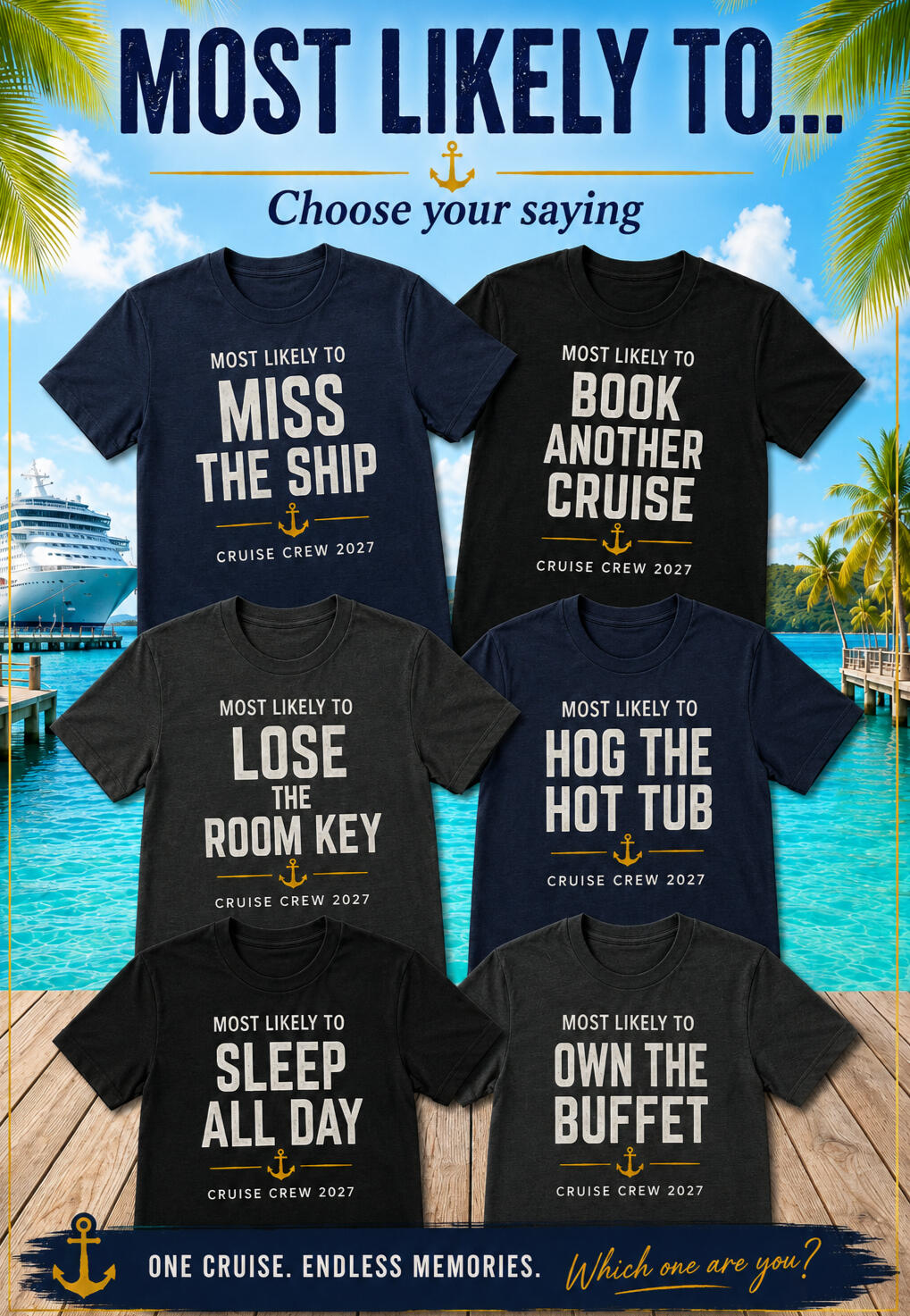 Promotional image showing six “Most Likely To” cruise T-shirts in navy, black and dark heather against a tropical cruise-port background. Slogans shown are Miss the Ship, Book Another Cruise, Lose the Room Key, Sleep All Day, Hog the Hot Tub and Own the Bu