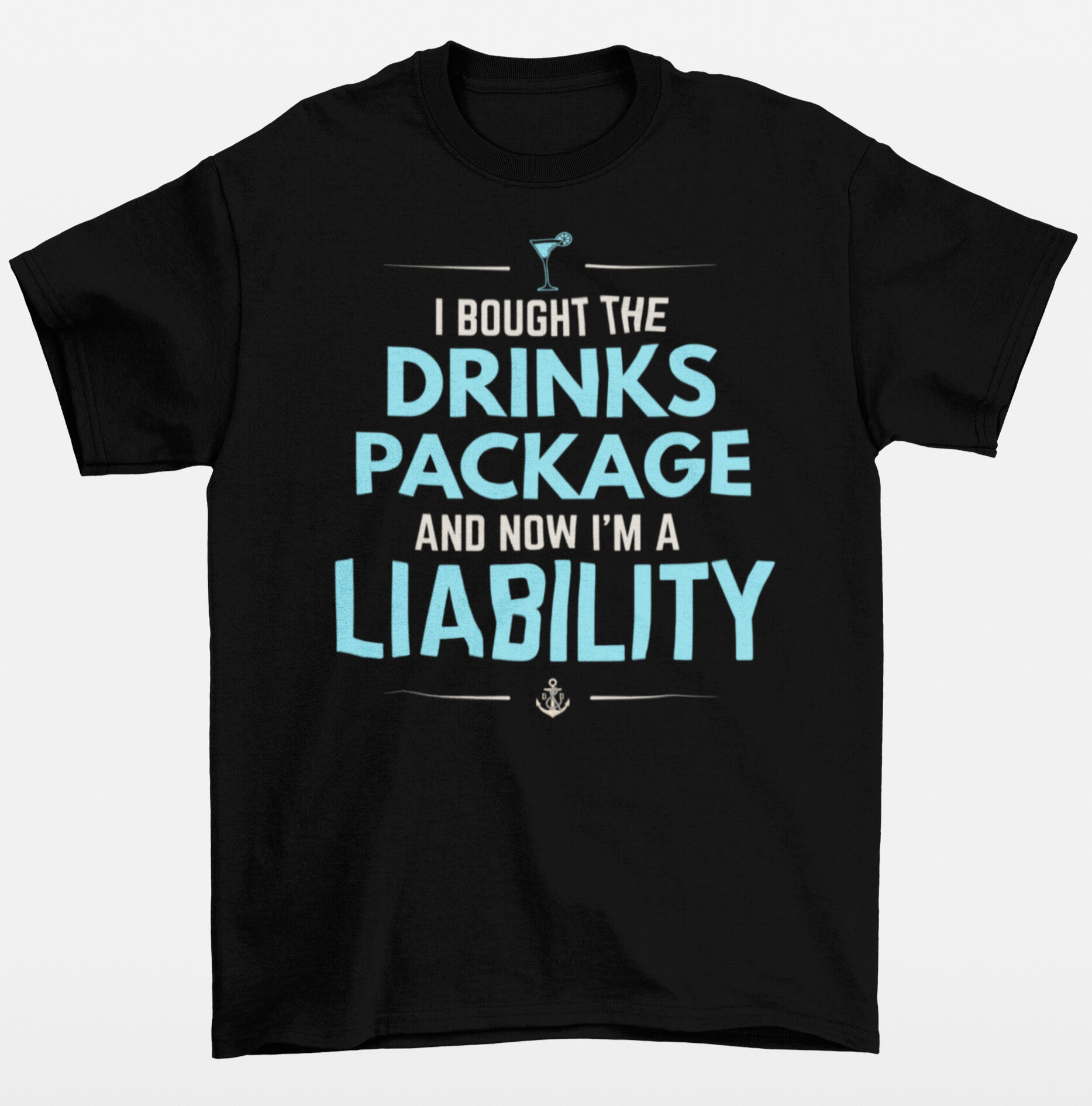 Drink Package Liability Cruise T Shirt Black cruise T-shirt with I Bought the Drinks Package and Now I'm a Liability design